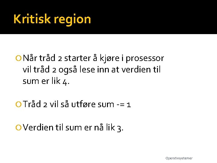 Kritisk region Når tråd 2 starter å kjøre i prosessor vil tråd 2 også