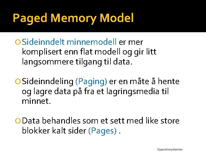 Paged Memory Model Sideinndelt minnemodell er mer komplisert enn flat modell og gir litt