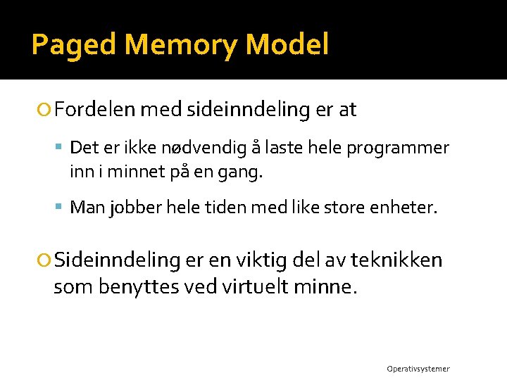 Paged Memory Model Fordelen med sideinndeling er at Det er ikke nødvendig å laste