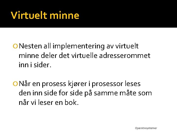 Virtuelt minne Nesten all implementering av virtuelt minne deler det virtuelle adresserommet inn i