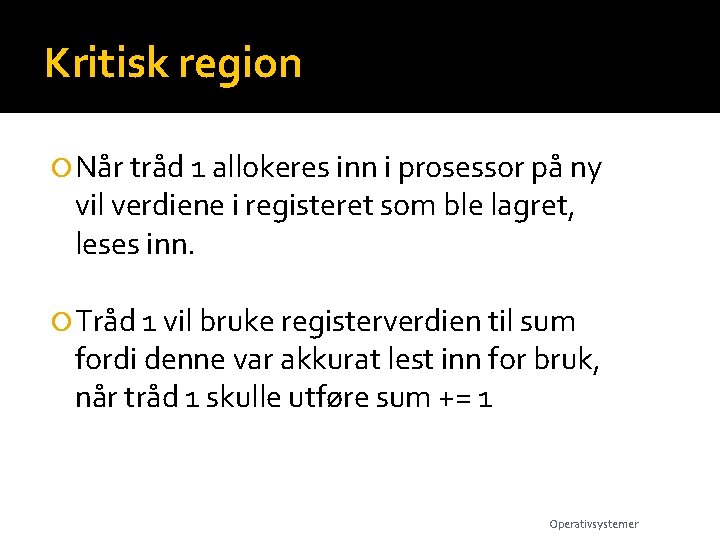 Kritisk region Når tråd 1 allokeres inn i prosessor på ny vil verdiene i