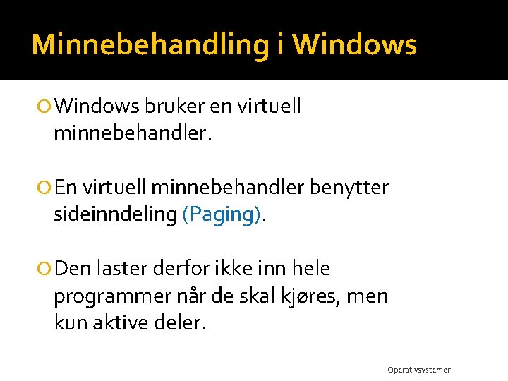 Minnebehandling i Windows bruker en virtuell minnebehandler. En virtuell minnebehandler benytter sideinndeling (Paging). Den