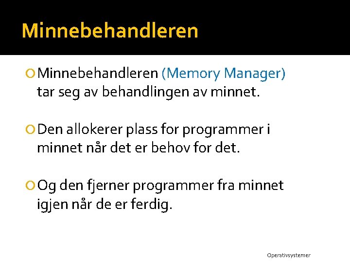 Minnebehandleren (Memory Manager) tar seg av behandlingen av minnet. Den allokerer plass for programmer