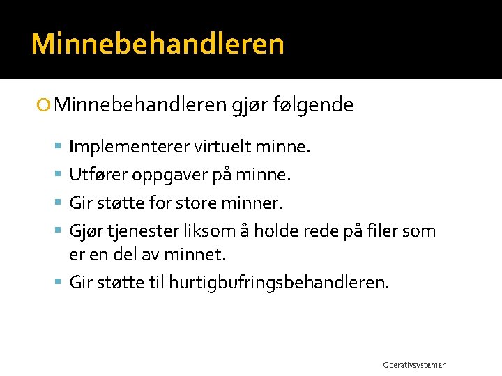 Minnebehandleren gjør følgende Implementerer virtuelt minne. Utfører oppgaver på minne. Gir støtte for store