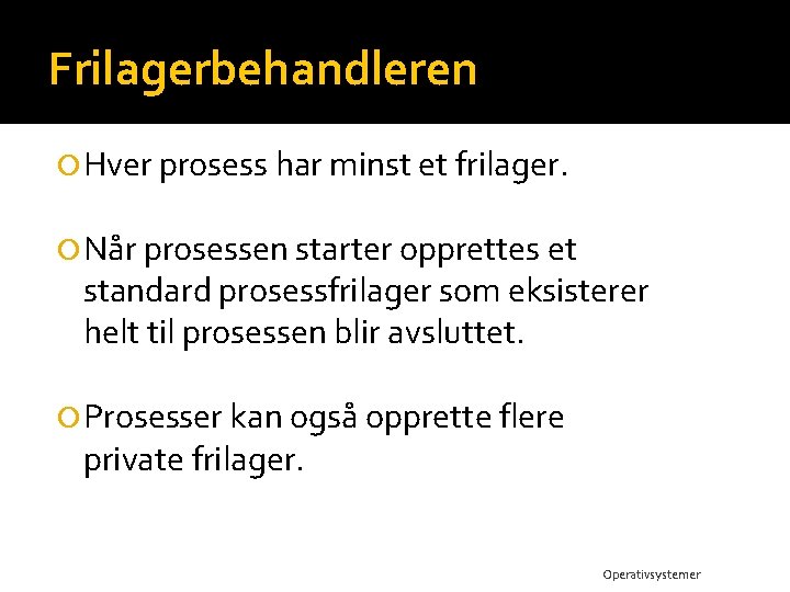 Frilagerbehandleren Hver prosess har minst et frilager. Når prosessen starter opprettes et standard prosessfrilager