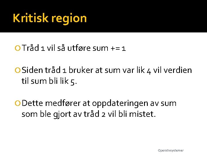 Kritisk region Tråd 1 vil så utføre sum += 1 Siden tråd 1 bruker