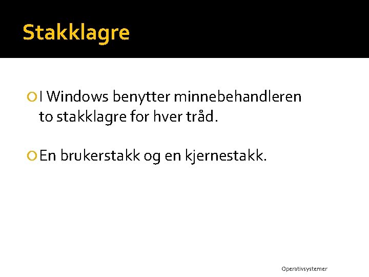 Stakklagre I Windows benytter minnebehandleren to stakklagre for hver tråd. En brukerstakk og en