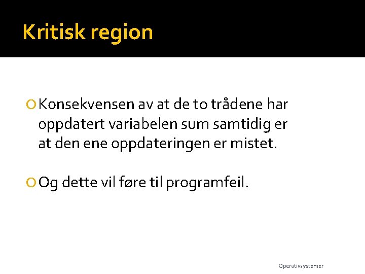 Kritisk region Konsekvensen av at de to trådene har oppdatert variabelen sum samtidig er