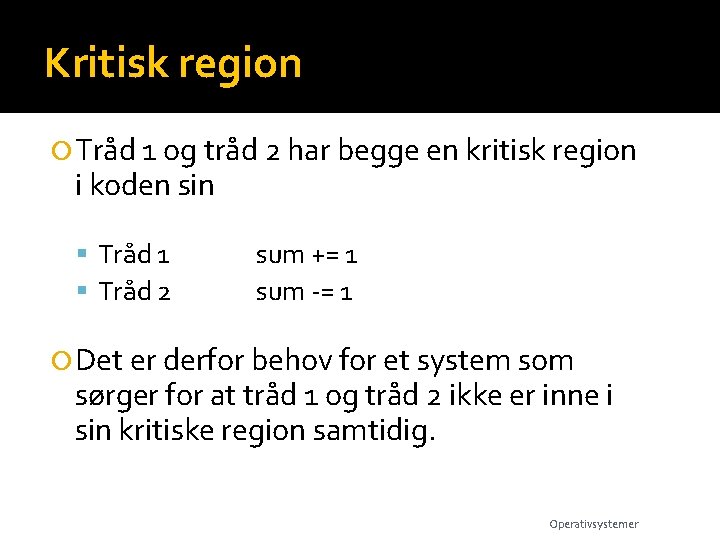 Kritisk region Tråd 1 og tråd 2 har begge en kritisk region i koden