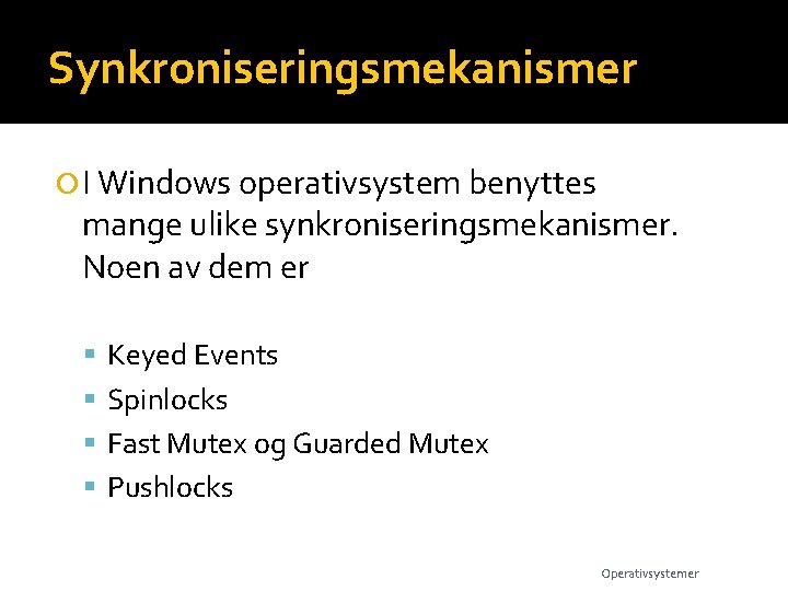 Synkroniseringsmekanismer I Windows operativsystem benyttes mange ulike synkroniseringsmekanismer. Noen av dem er Keyed Events