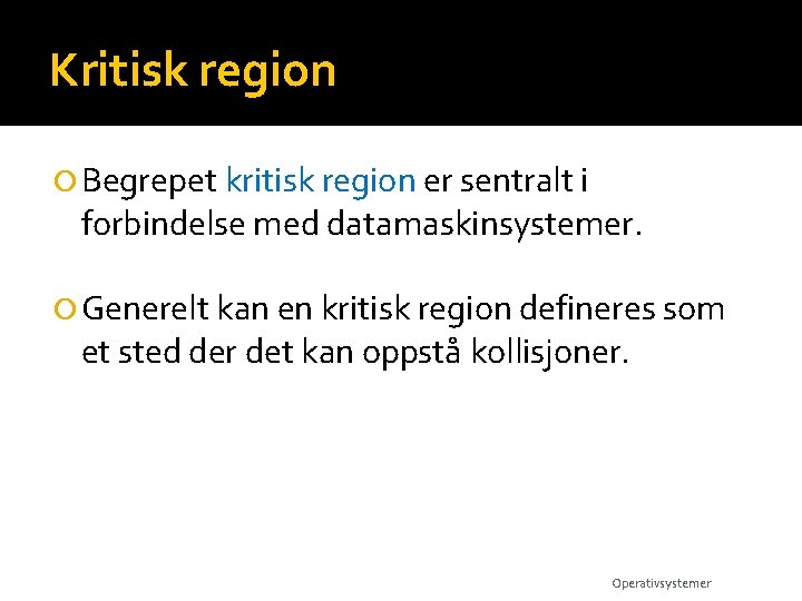 Kritisk region Begrepet kritisk region er sentralt i forbindelse med datamaskinsystemer. Generelt kan en