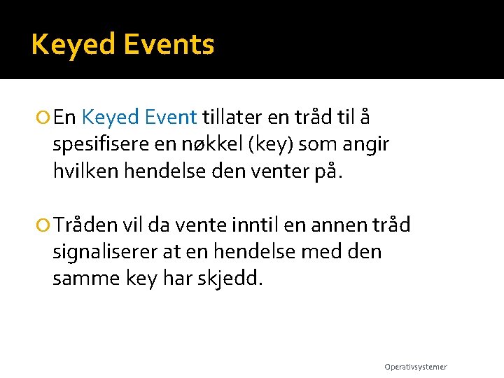 Keyed Events En Keyed Event tillater en tråd til å spesifisere en nøkkel (key)