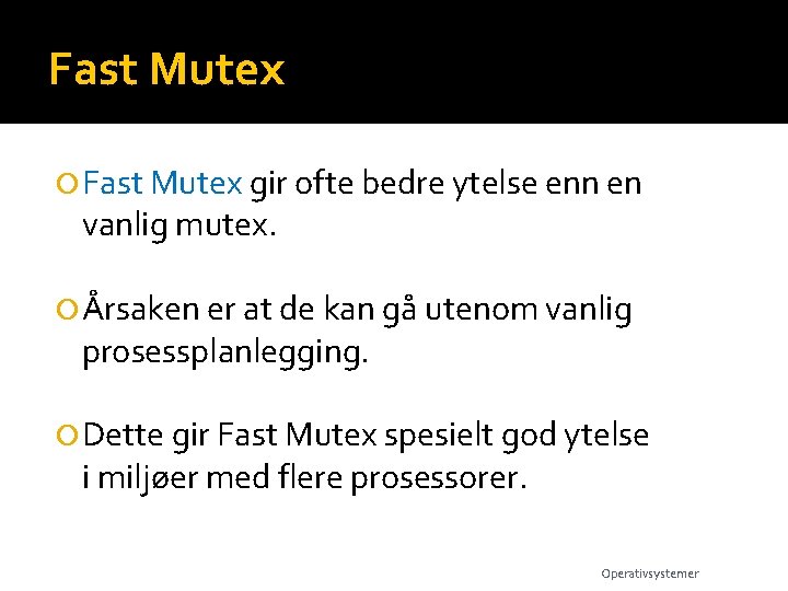 Fast Mutex gir ofte bedre ytelse enn en vanlig mutex. Årsaken er at de