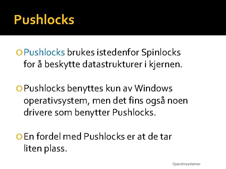 Pushlocks brukes istedenfor Spinlocks for å beskytte datastrukturer i kjernen. Pushlocks benyttes kun av