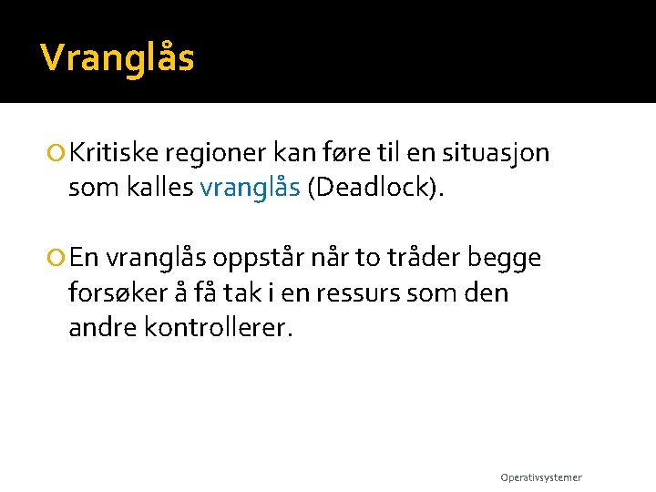 Vranglås Kritiske regioner kan føre til en situasjon som kalles vranglås (Deadlock). En vranglås