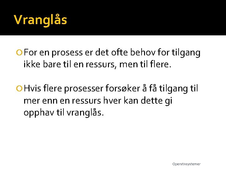 Vranglås For en prosess er det ofte behov for tilgang ikke bare til en