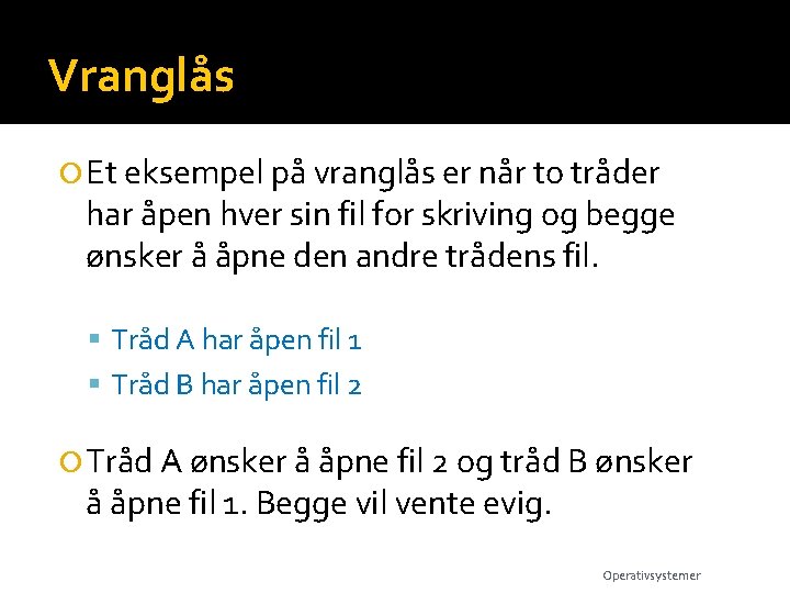 Vranglås Et eksempel på vranglås er når to tråder har åpen hver sin fil