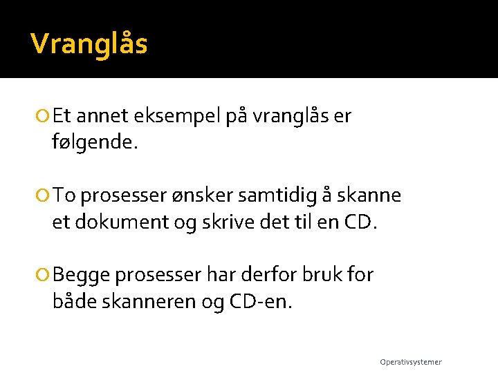 Vranglås Et annet eksempel på vranglås er følgende. To prosesser ønsker samtidig å skanne