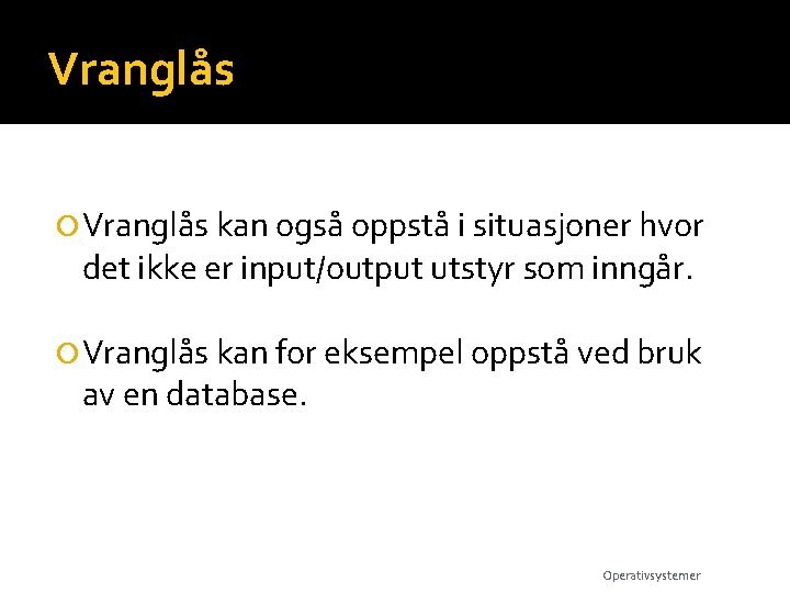 Vranglås kan også oppstå i situasjoner hvor det ikke er input/output utstyr som inngår.