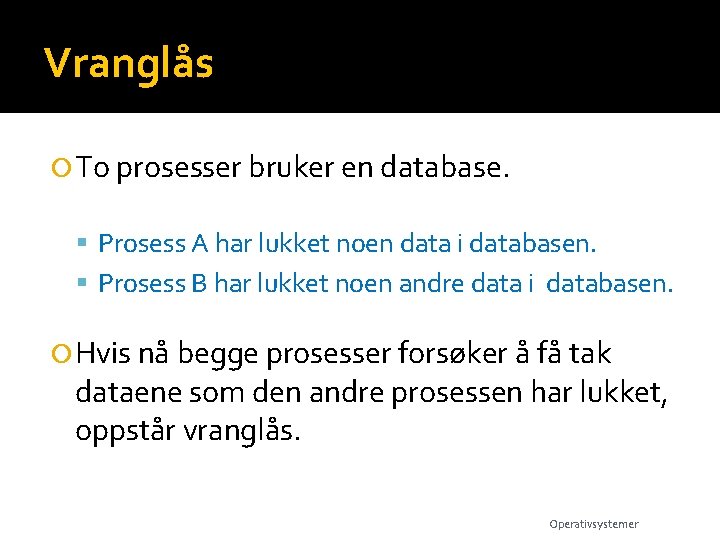 Vranglås To prosesser bruker en database. Prosess A har lukket noen data i databasen.