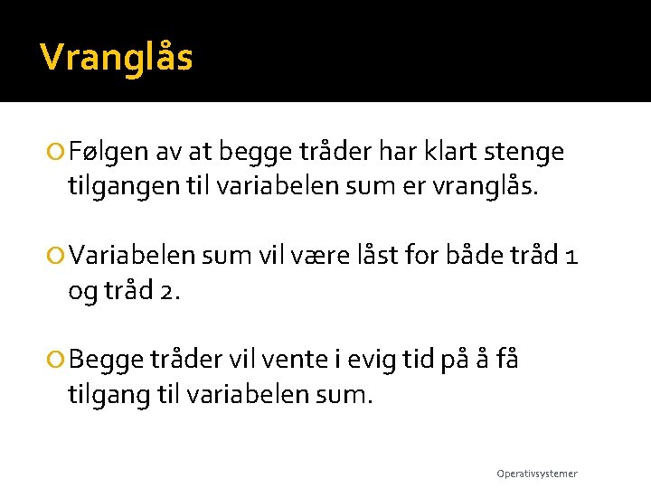 Vranglås Følgen av at begge tråder har klart stenge tilgangen til variabelen sum er