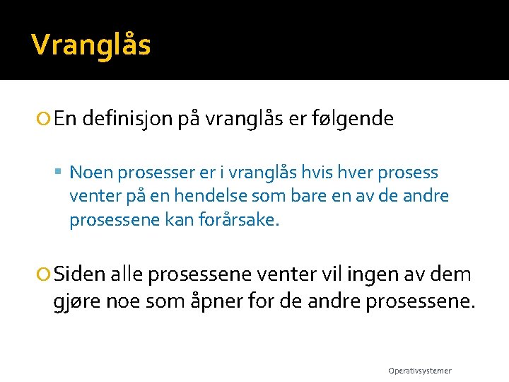 Vranglås En definisjon på vranglås er følgende Noen prosesser er i vranglås hvis hver