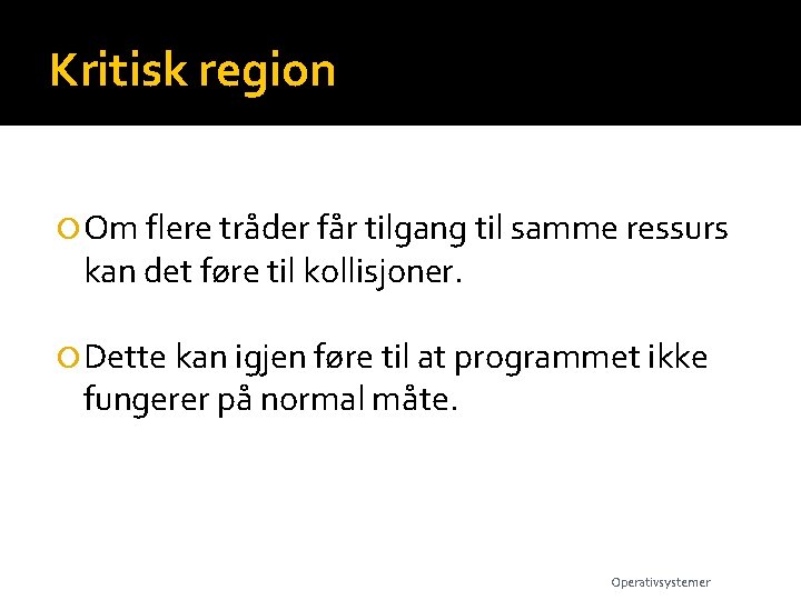 Kritisk region Om flere tråder får tilgang til samme ressurs kan det føre til