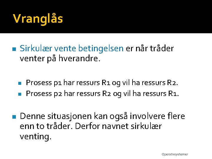 Vranglås n Sirkulær vente betingelsen er når tråder venter på hverandre. n n n