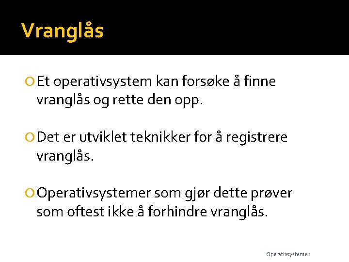 Vranglås Et operativsystem kan forsøke å finne vranglås og rette den opp. Det er