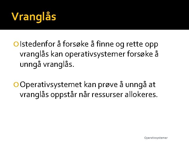 Vranglås Istedenfor å forsøke å finne og rette opp vranglås kan operativsystemer forsøke å