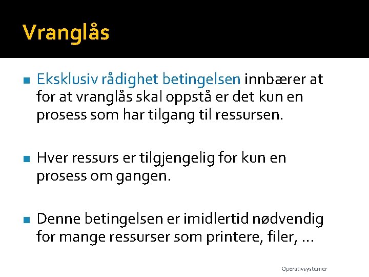 Vranglås n n n Eksklusiv rådighet betingelsen innbærer at for at vranglås skal oppstå