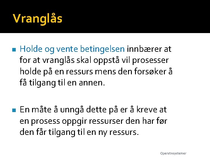 Vranglås n n Holde og vente betingelsen innbærer at for at vranglås skal oppstå