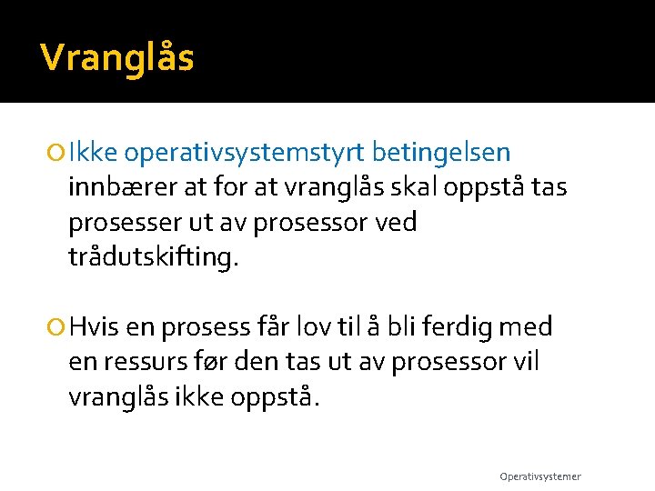 Vranglås Ikke operativsystemstyrt betingelsen innbærer at for at vranglås skal oppstå tas prosesser ut