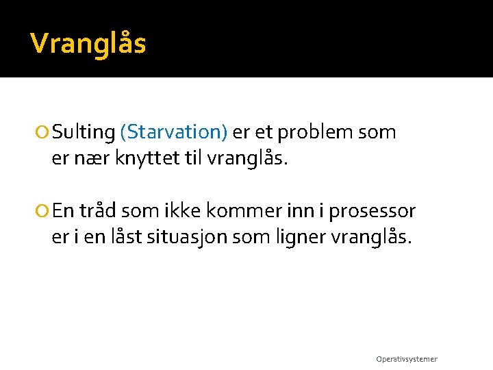 Vranglås Sulting (Starvation) er et problem som er nær knyttet til vranglås. En tråd