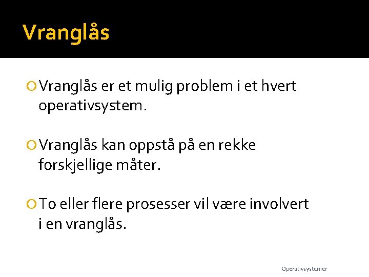 Vranglås er et mulig problem i et hvert operativsystem. Vranglås kan oppstå på en