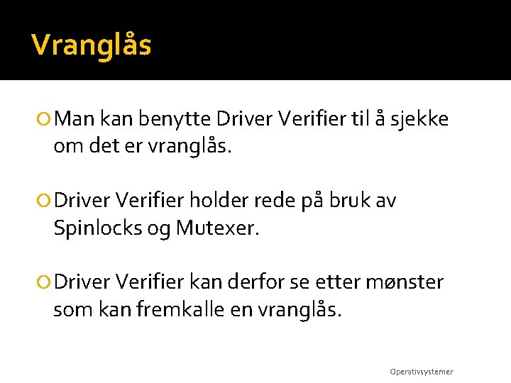 Vranglås Man kan benytte Driver Verifier til å sjekke om det er vranglås. Driver