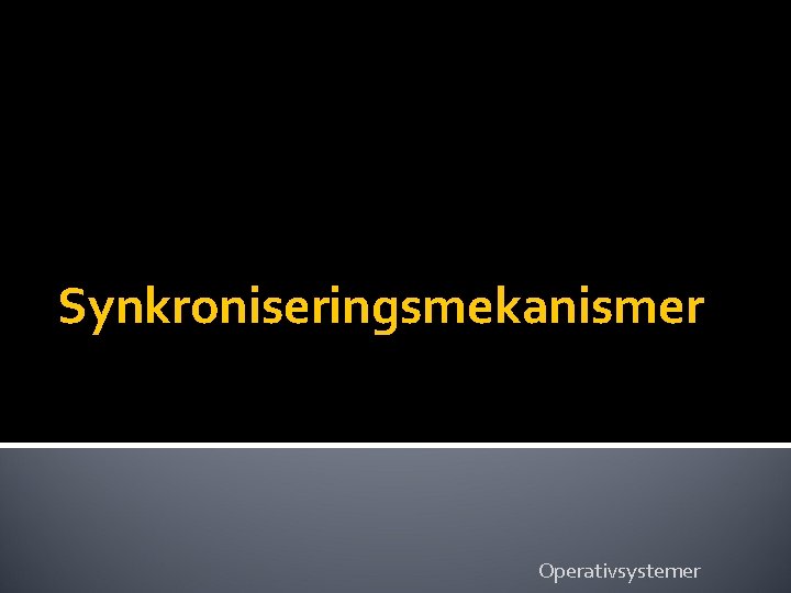 Synkroniseringsmekanismer Operativsystemer 