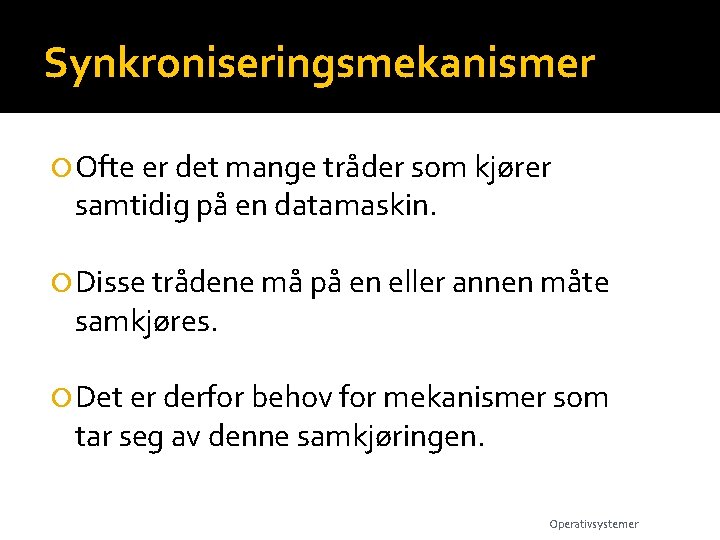 Synkroniseringsmekanismer Ofte er det mange tråder som kjører samtidig på en datamaskin. Disse trådene