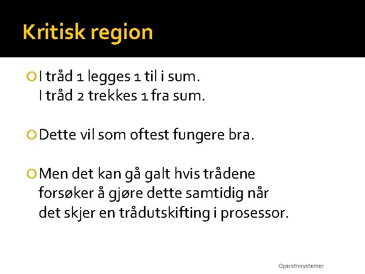 Kritisk region I tråd 1 legges 1 til i sum. I tråd 2 trekkes