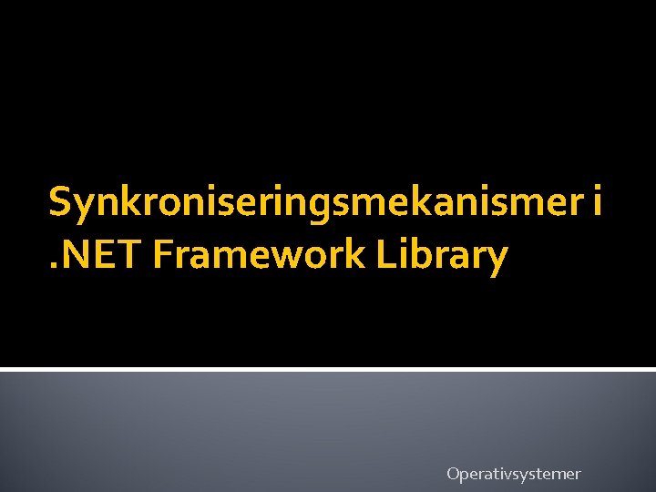 Synkroniseringsmekanismer i. NET Framework Library Operativsystemer 