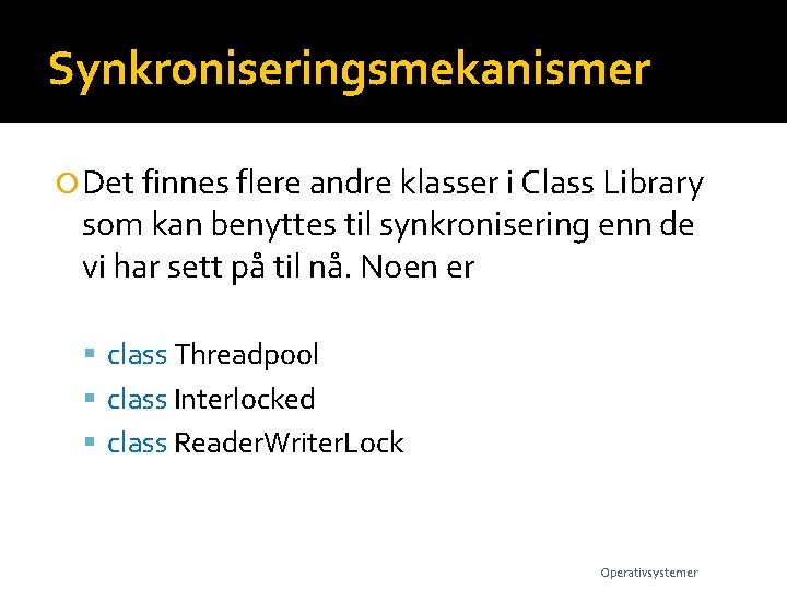 Synkroniseringsmekanismer Det finnes flere andre klasser i Class Library som kan benyttes til synkronisering