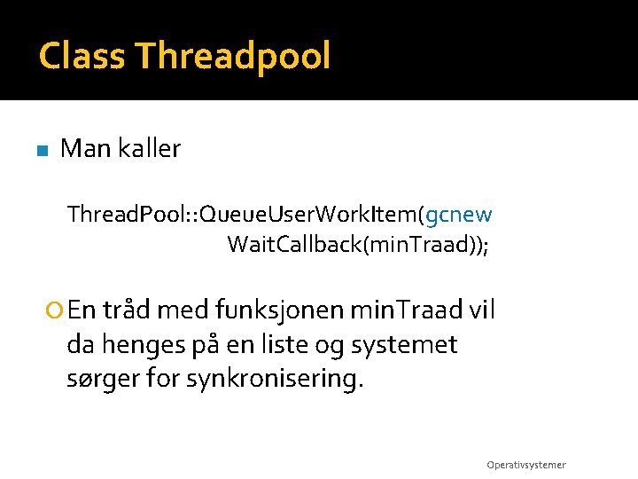 Class Threadpool n Man kaller Thread. Pool: : Queue. User. Work. Item(gcnew Wait. Callback(min.
