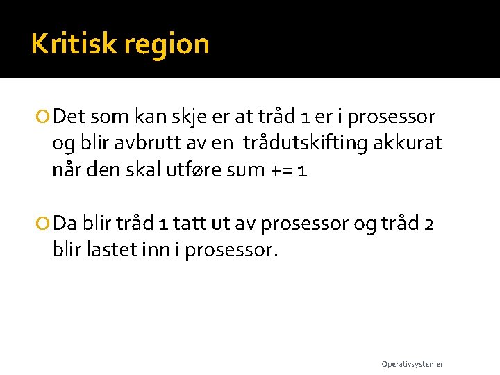 Kritisk region Det som kan skje er at tråd 1 er i prosessor og