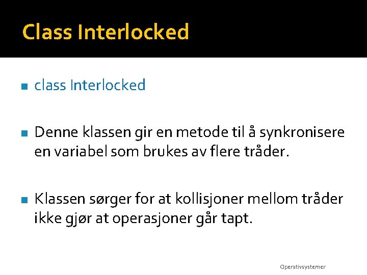 Class Interlocked n n n class Interlocked Denne klassen gir en metode til å