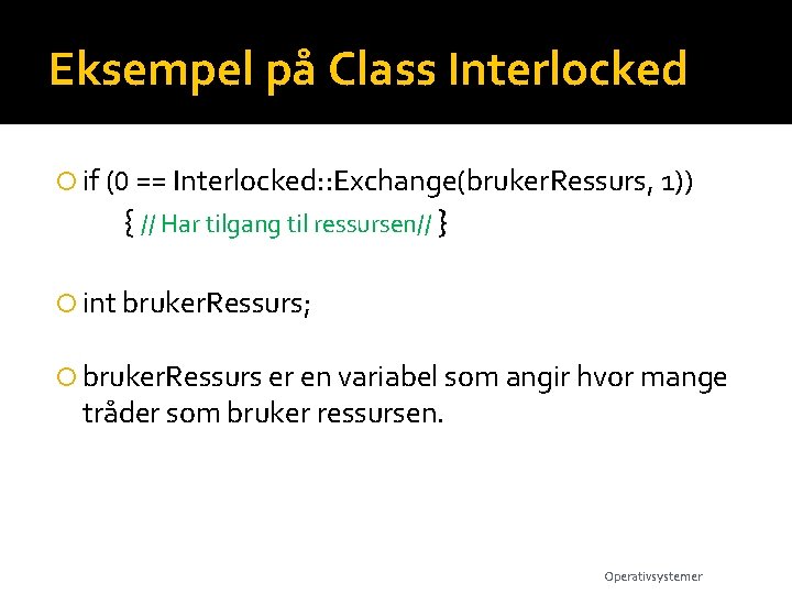 Eksempel på Class Interlocked if (0 == Interlocked: : Exchange(bruker. Ressurs, 1)) { //