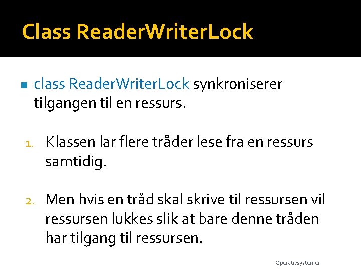 Class Reader. Writer. Lock n class Reader. Writer. Lock synkroniserer tilgangen til en ressurs.