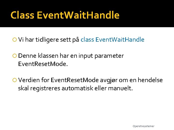 Class Event. Wait. Handle Vi har tidligere sett på class Event. Wait. Handle Denne