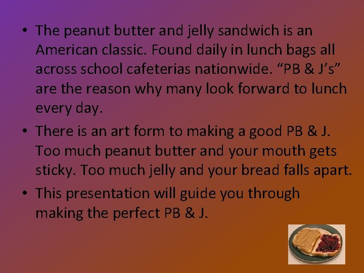  • The peanut butter and jelly sandwich is an American classic. Found daily