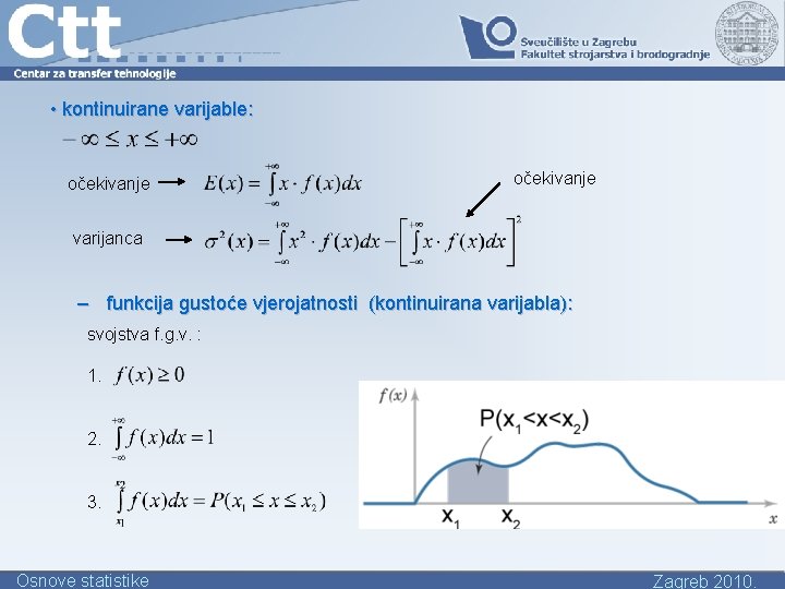  • kontinuirane varijable: očekivanje varijanca – funkcija gustoće vjerojatnosti (kontinuirana varijabla): svojstva f.