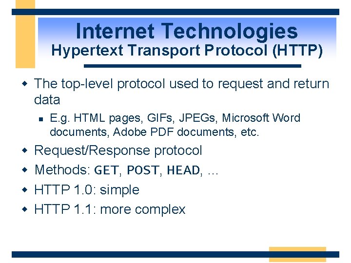 Internet Technologies Hypertext Transport Protocol (HTTP) w The top-level protocol used to request and